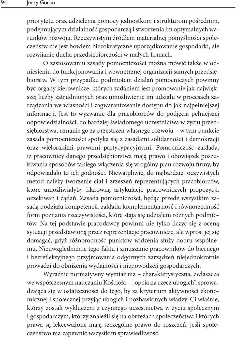 O zastosowaniu zasady pomocniczości można mówić także w odniesieniu do funkcjonowania i wewnętrznej organizacji samych przedsiębiorstw.