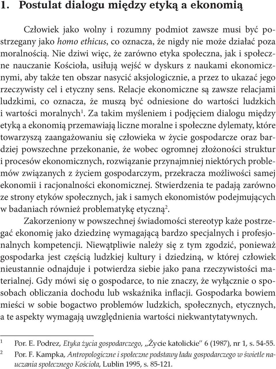 rzeczywisty cel i etyczny sens. Relacje ekonomiczne są zawsze relacjami ludzkimi, co oznacza, że muszą być odniesione do wartości ludzkich i wartości moralnych 1.