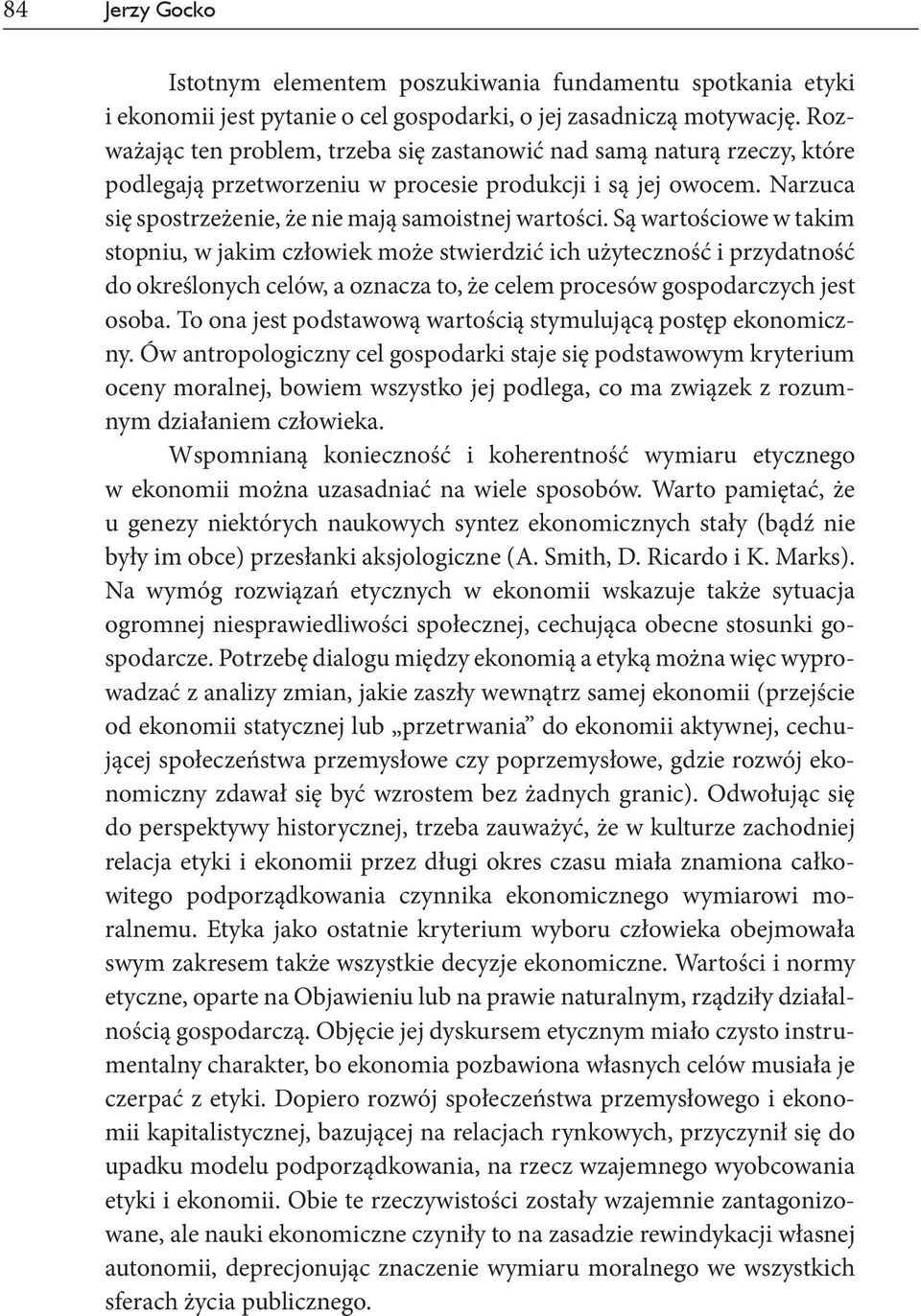 Są wartościowe w takim stopniu, w jakim człowiek może stwierdzić ich użyteczność i przydatność do określonych celów, a oznacza to, że celem procesów gospodarczych jest osoba.