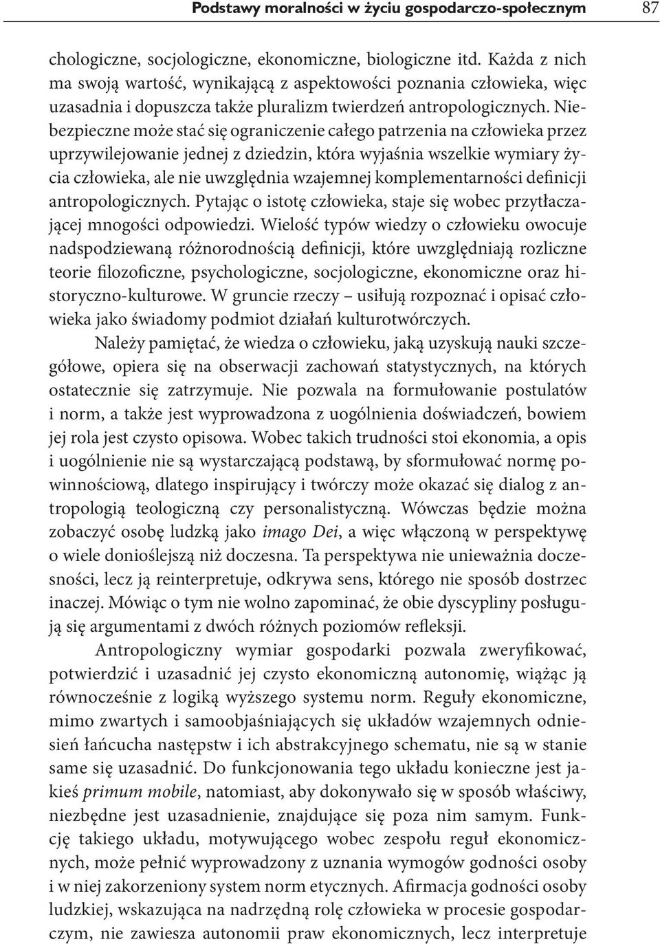 Niebezpieczne może stać się ograniczenie całego patrzenia na człowieka przez uprzywilejowanie jednej z dziedzin, która wyjaśnia wszelkie wymiary życia człowieka, ale nie uwzględnia wzajemnej