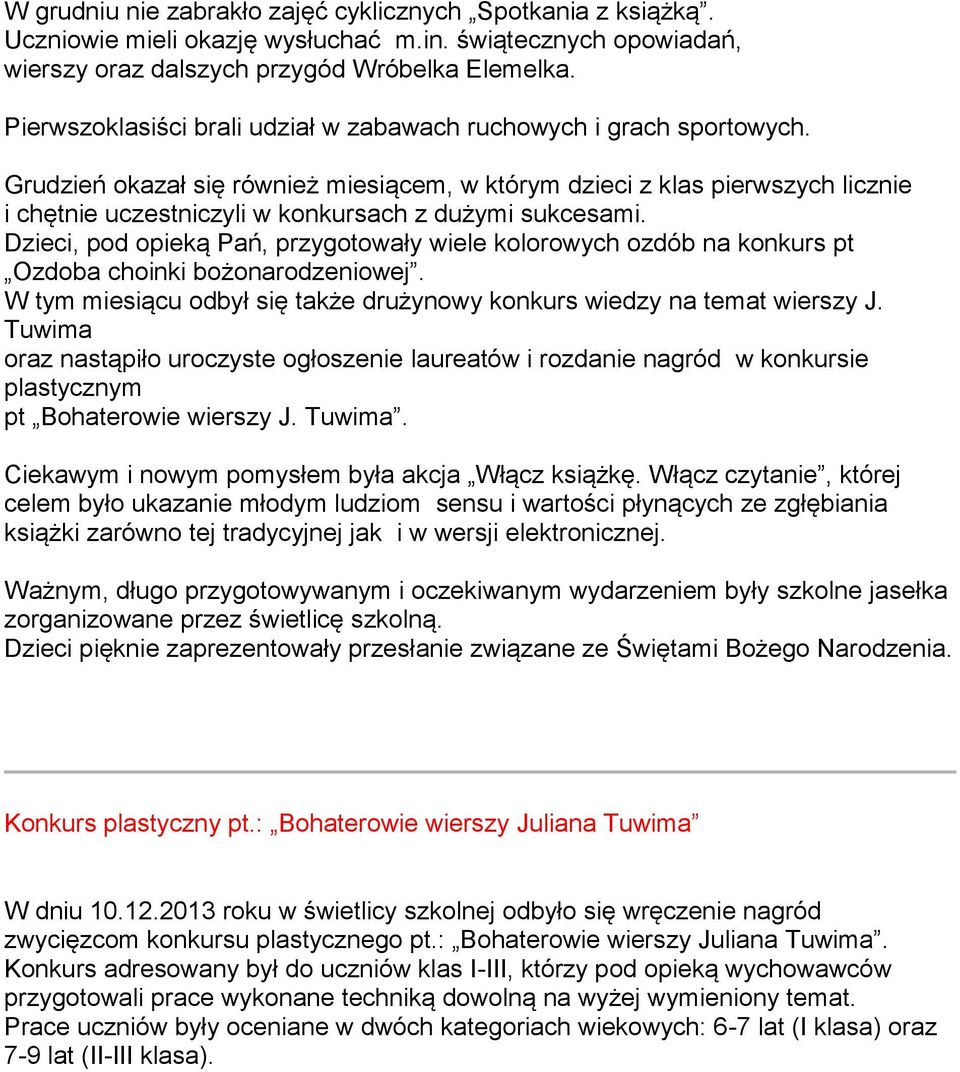 Grudzień okazał się również miesiącem, w którym dzieci z klas pierwszych licznie i chętnie uczestniczyli w konkursach z dużymi sukcesami.