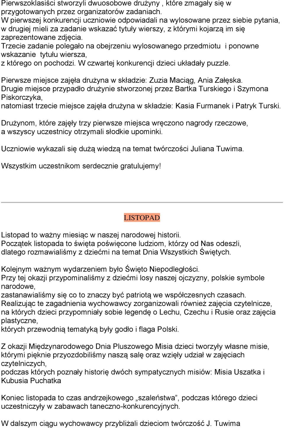 Trzecie zadanie polegało na obejrzeniu wylosowanego przedmiotu i ponowne wskazanie tytułu wiersza, z którego on pochodzi. W czwartej konkurencji dzieci układały puzzle.