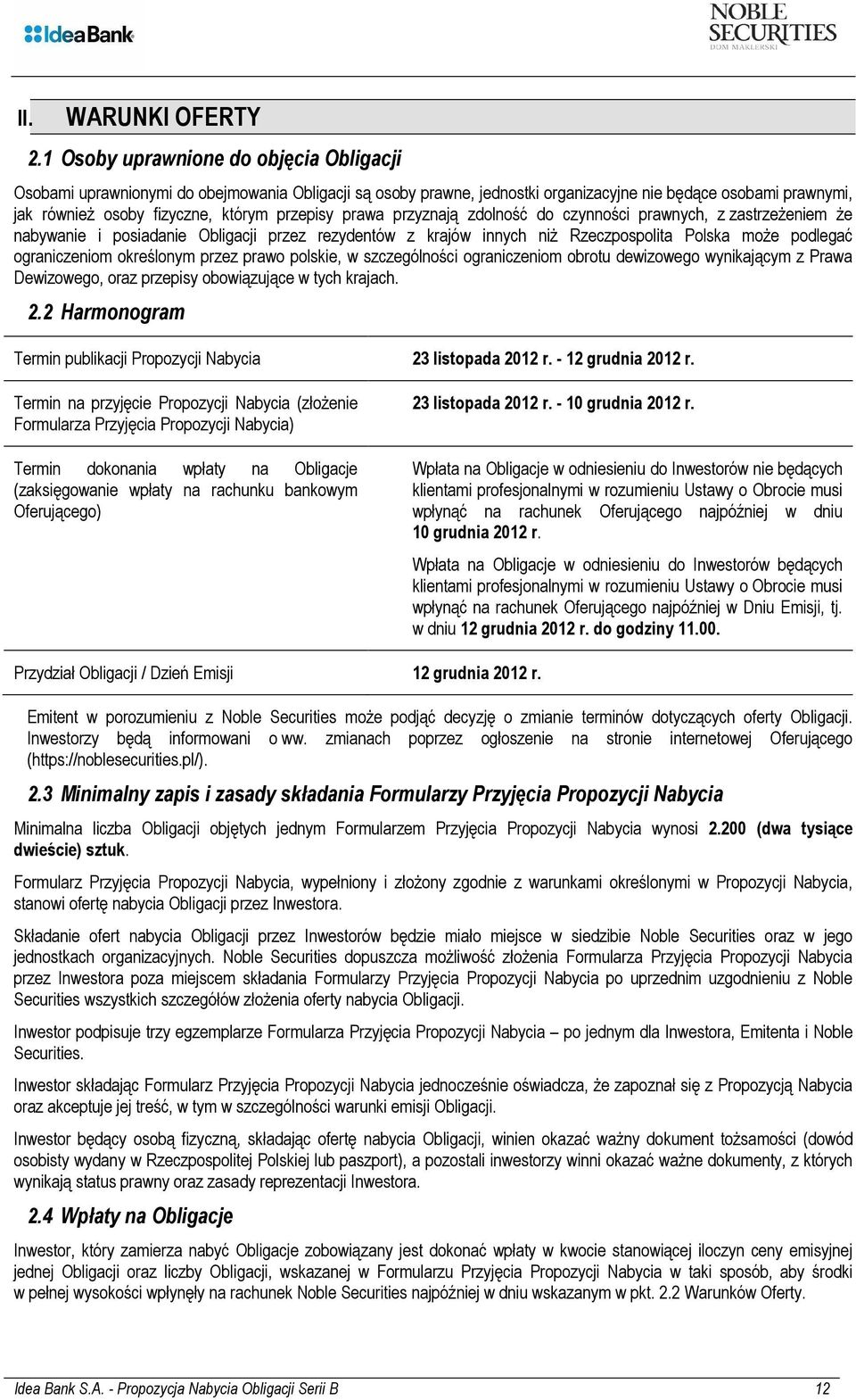 prawa przyznają zdolność do czynności prawnych, z zastrzeżeniem że nabywanie i posiadanie Obligacji przez rezydentów z krajów innych niż Rzeczpospolita Polska może podlegać ograniczeniom określonym