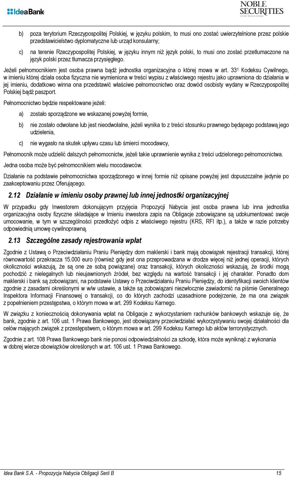 Jeżeli pełnomocnikiem jest osoba prawna bądź jednostka organizacyjna o której mowa w art.