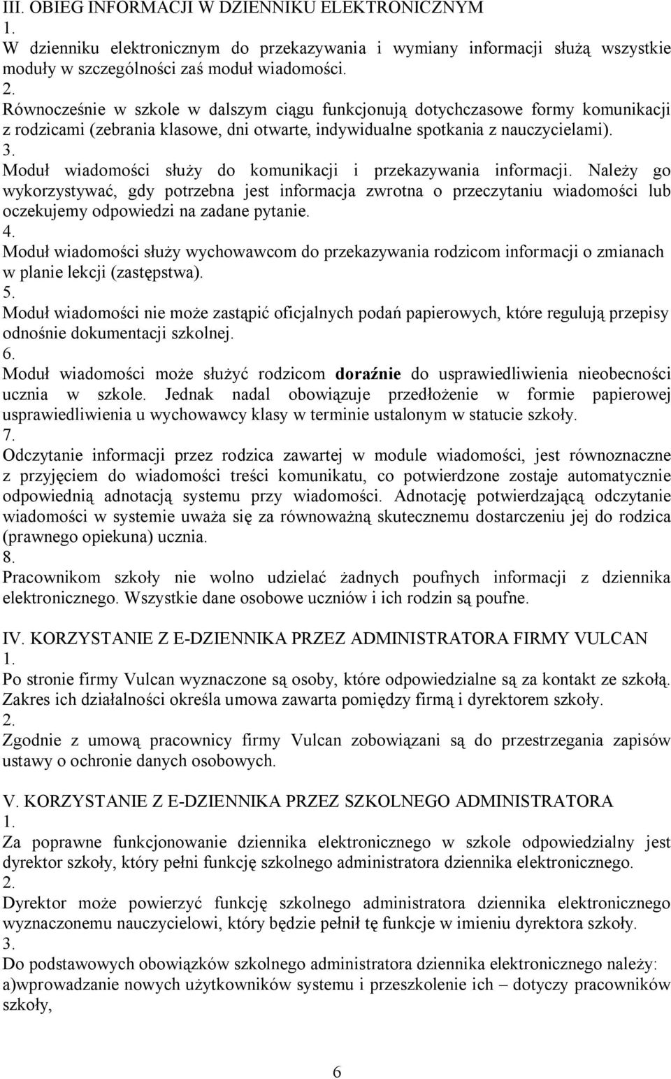 Moduł wiadomości służy do komunikacji i przekazywania informacji. Należy go wykorzystywać, gdy potrzebna jest informacja zwrotna o przeczytaniu wiadomości lub oczekujemy odpowiedzi na zadane pytanie.