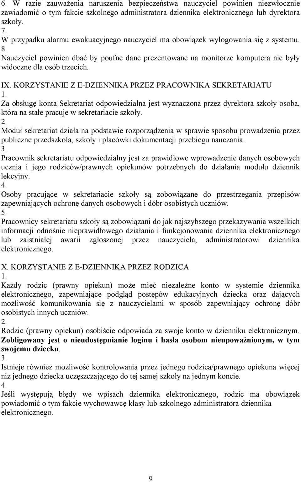 IX. KORZYSTANIE Z E-DZIENNIKA PRZEZ PRACOWNIKA SEKRETARIATU Za obsługę konta Sekretariat odpowiedzialna jest wyznaczona przez dyrektora szkoły osoba, która na stałe pracuje w sekretariacie szkoły.