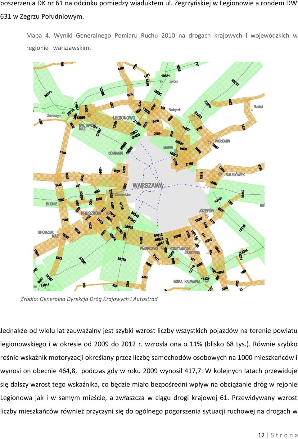 Źródło: Generalna Dyrekcja Dróg Krajowych i Autostrad Jednakże od wielu lat zauważalny jest szybki wzrost liczby wszystkich pojazdów na terenie powiatu legionowskiego i w okresie od 2009 do 2012 r.