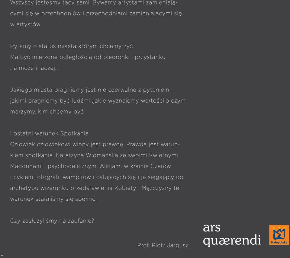 kim chcemy być. I ostatni warunek Spotkania. Człowiek człowiekowi winny jest prawdę. Prawda jest warunkiem spotkania.