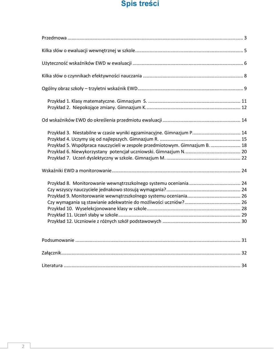 ... 12 Od wskaźników EWD do określenia przedmiotu ewaluacji... 14 Przykład 3. Niestabilne w czasie wyniki egzaminacyjne. Gimnazjum P.... 14 Przykład 4. Uczymy się od najlepszych. Gimnazjum R.