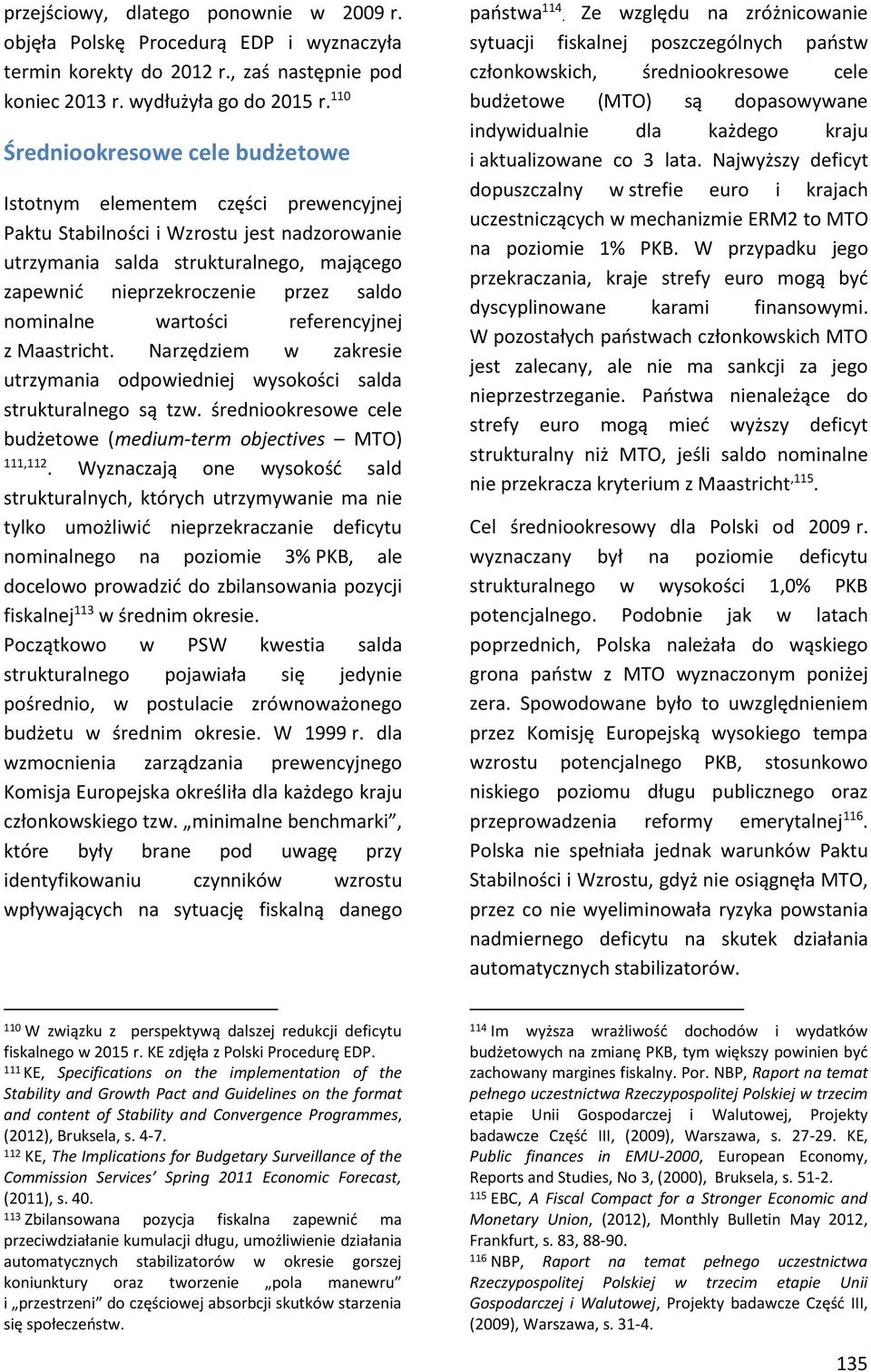 referenyjnej z Mstriht. Nrzędziem w zkresie utrzymni odpowiedniej wysokośi sld strukturlnego są tzw. średniookresowe ele udżetowe (medium-term ojetives MTO) 111,112.