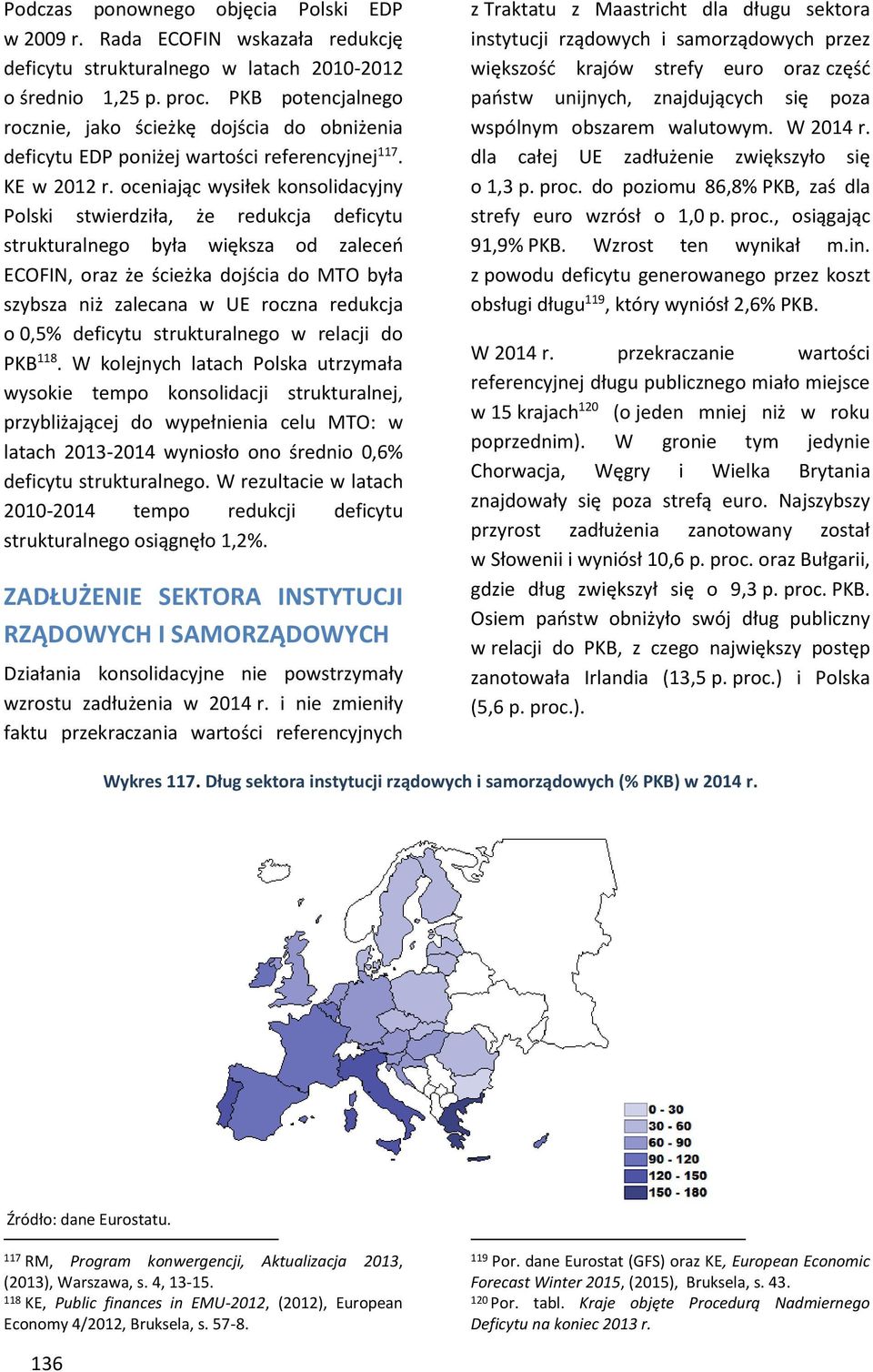 oeniją wysiłek konsolidyjny Polski stwierdził, że redukj defiytu strukturlnego ył większ od zleeń ECOFIN, orz że śieżk dojśi do MTO ył szysz niż zlen w UE rozn redukj o,5% defiytu strukturlnego w