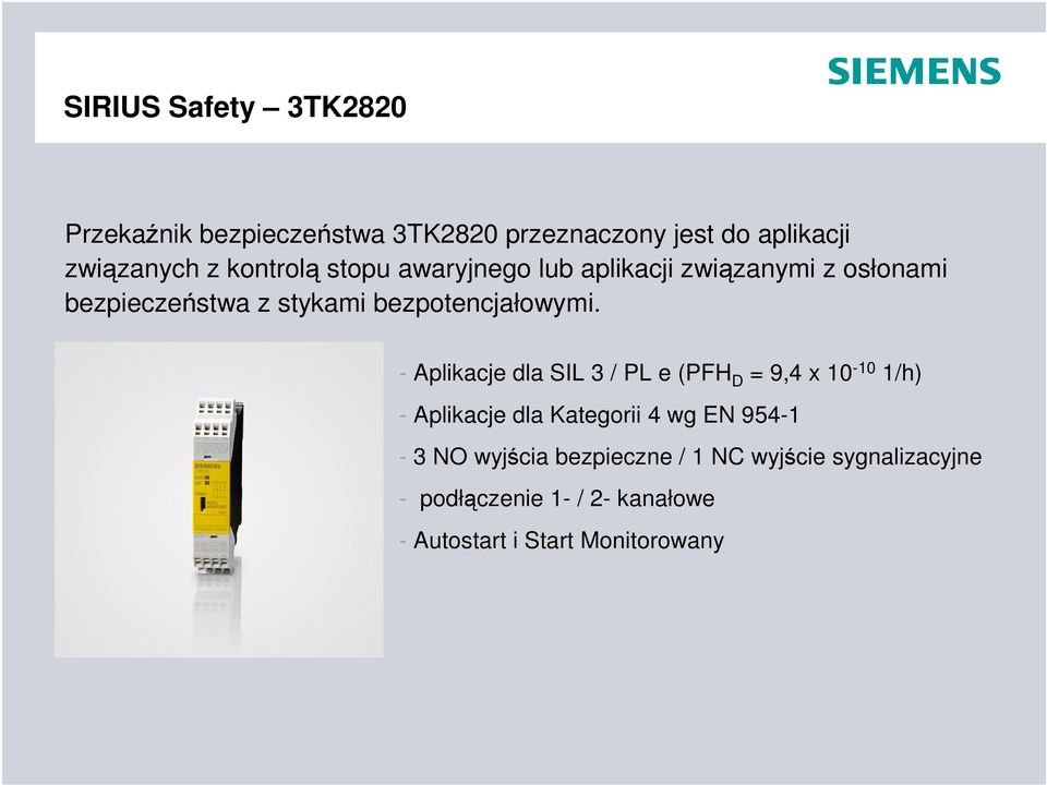 - Aplikacje dla SIL 3 / PL e (PFH D = 9,4 x 10-10 1/h) - Aplikacje dla Kategorii 4 wg EN 954-1 - 3 NO