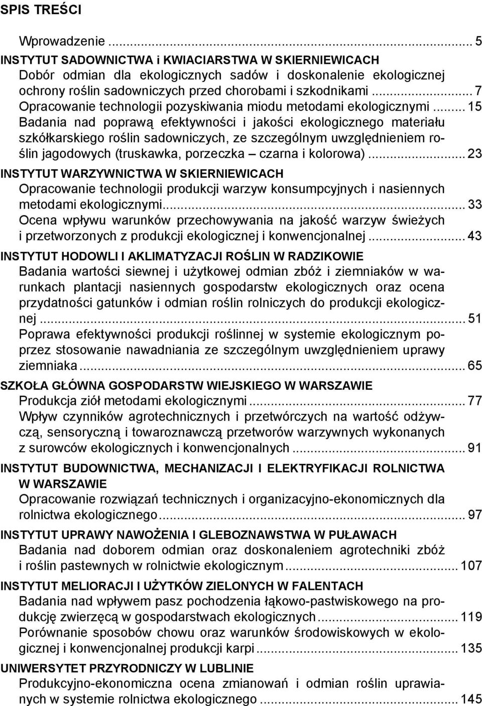 .. 7 Opracowanie technologii pozyskiwania miodu metodami ekologicznymi.