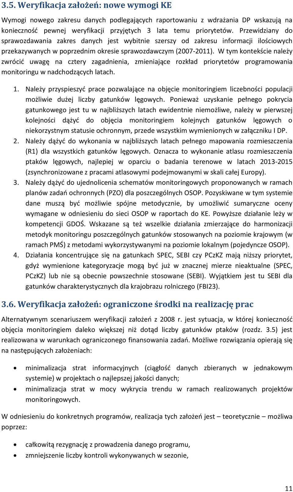 W tym kontekście należy zwrócić uwagę na cztery zagadnienia, zmieniające rozkład priorytetów programowania monitoringu w nadchodzących latach. 1.