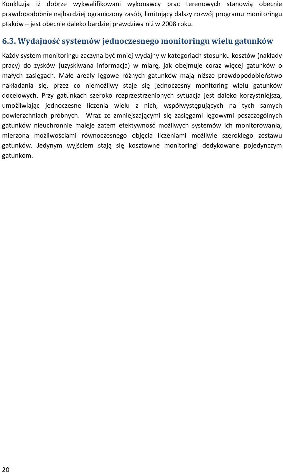 Wydajność systemów jednoczesnego monitoringu wielu gatunków Każdy system monitoringu zaczyna być mniej wydajny w kategoriach stosunku kosztów (nakłady pracy) do zysków (uzyskiwana informacja) w