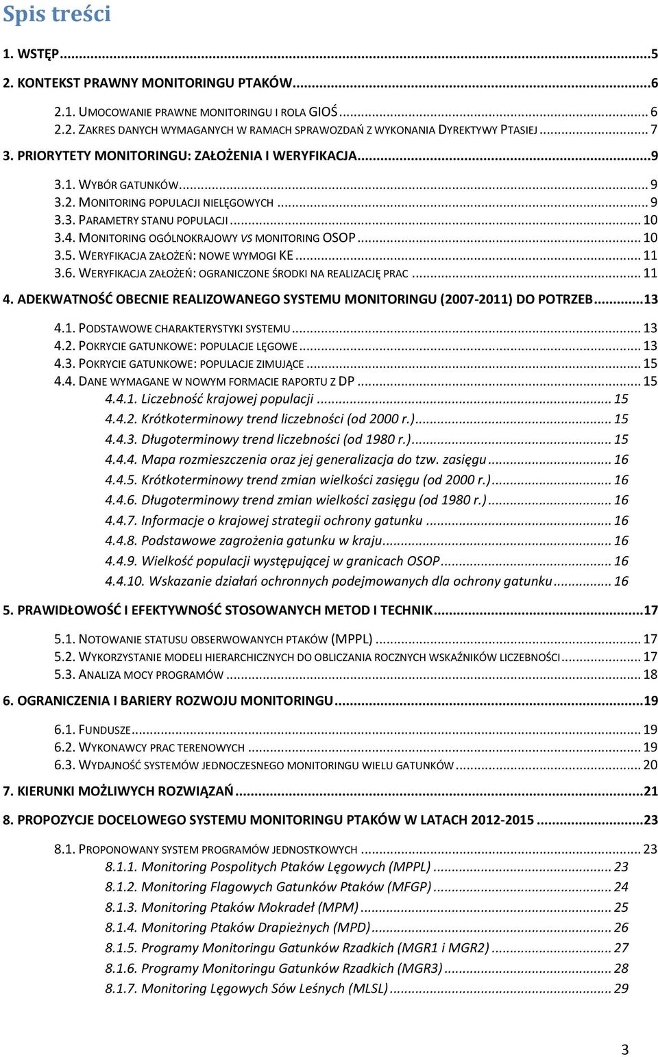 MONITORING OGÓLNOKRAJOWY VS MONITORING OSOP... 10 3.5. WERYFIKACJA ZAŁOŻEŃ: NOWE WYMOGI KE... 11 3.6. WERYFIKACJA ZAŁOŻEŃ: OGRANICZONE ŚRODKI NA REALIZACJĘ PRAC... 11 4.