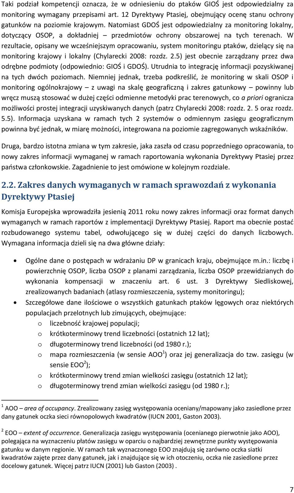 Natomiast GDOŚ jest odpowiedzialny za monitoring lokalny, dotyczący OSOP, a dokładniej przedmiotów ochrony obszarowej na tych terenach.