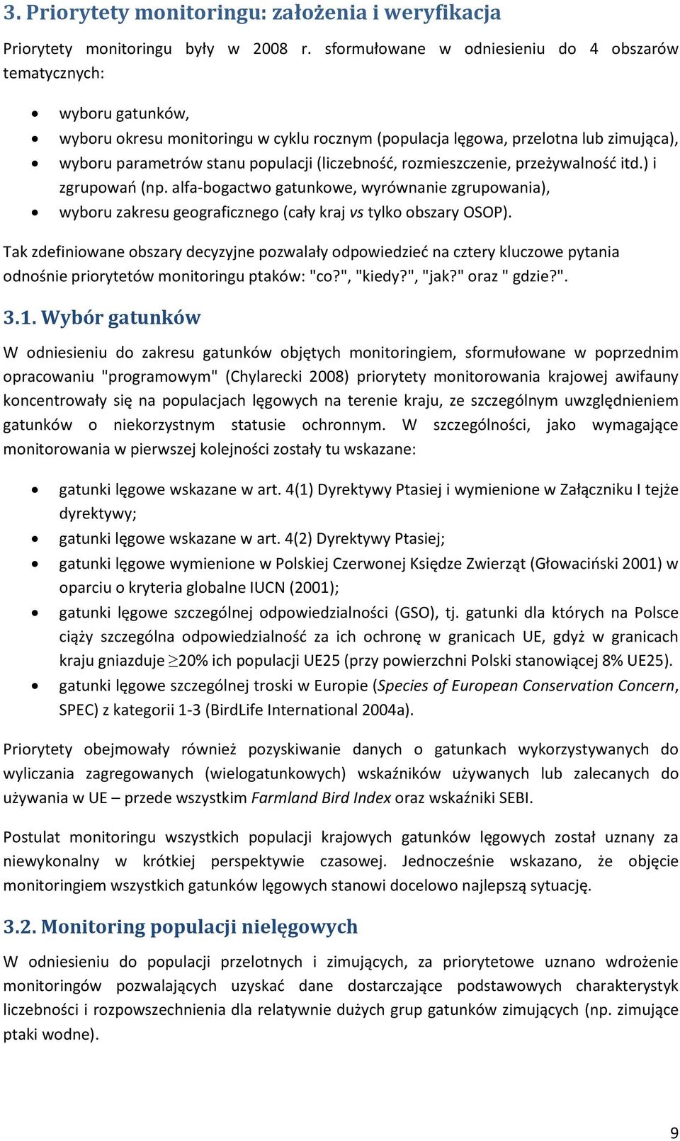 (liczebność, rozmieszczenie, przeżywalność itd.) i zgrupowań (np. alfa-bogactwo gatunkowe, wyrównanie zgrupowania), wyboru zakresu geograficznego (cały kraj vs tylko obszary OSOP).