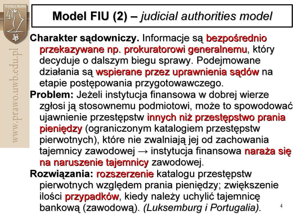 Problem: Jeżeli instytucja finansowa w dobrej wierze zgłosi ją stosownemu podmiotowi, może to spowodować ujawnienie przestępstw innych niż przestępstwo prania pieniędzy (ograniczonym katalogiem