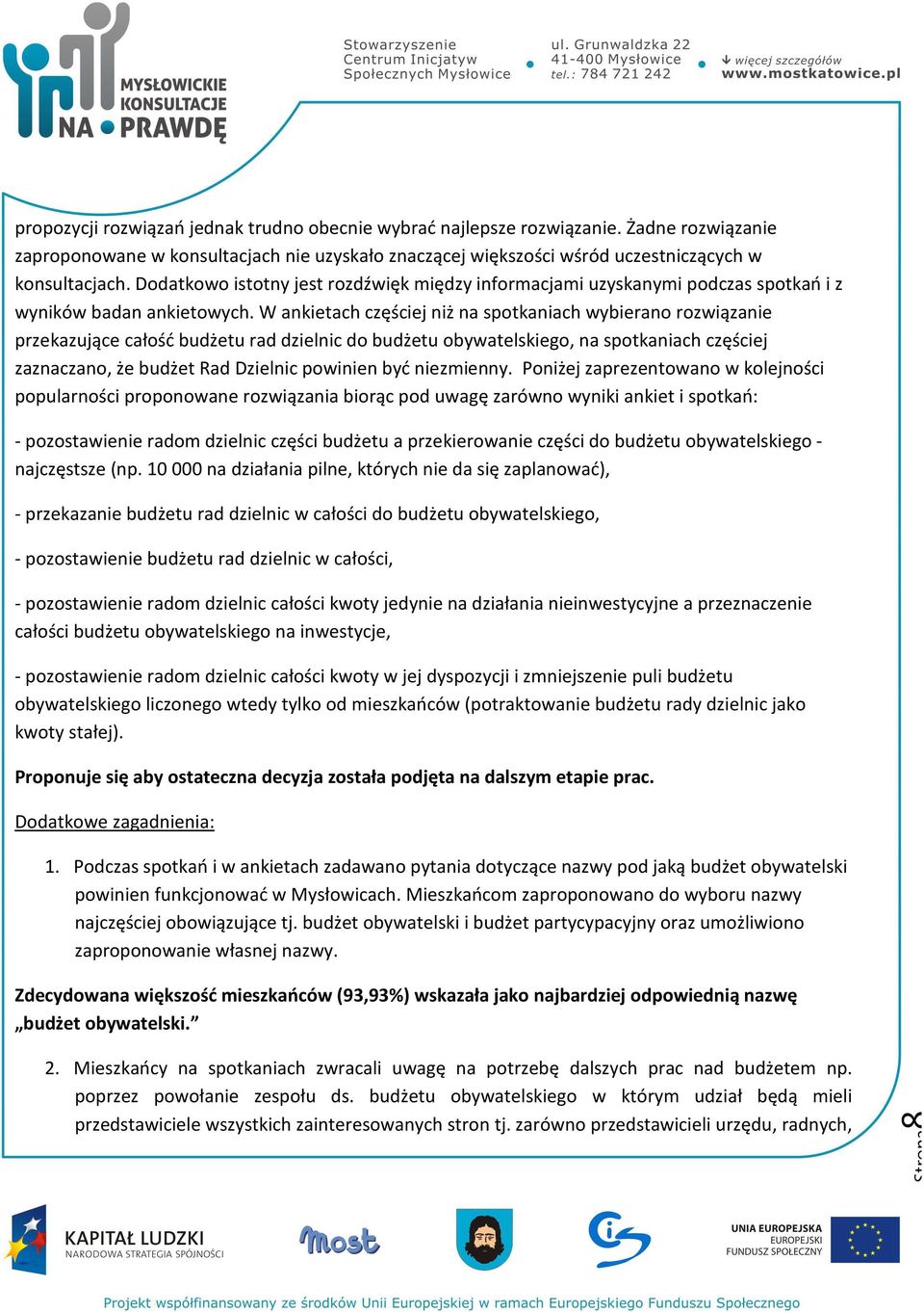 W ankietach częściej niż na spotkaniach wybierano rozwiązanie przekazujące całość budżetu rad dzielnic do budżetu obywatelskiego, na spotkaniach częściej zaznaczano, że budżet Rad Dzielnic powinien