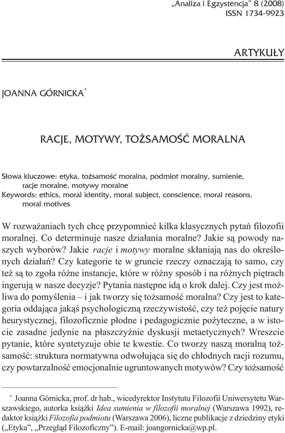 filozofii moralnej. Co determinuje nasze dzia³ania moralne? Jakie s¹ powody naszych wyborów? Jakie racje i motywy moralne sk³aniaj¹ nas do okreœlonych dzia³añ?