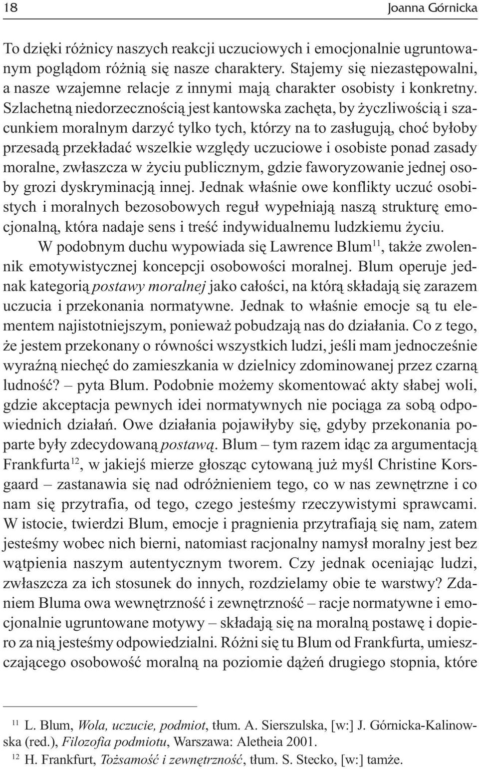 Szlachetn¹ niedorzecznoœci¹ jest kantowska zachêta, by yczliwoœci¹ i szacunkiem moralnym darzyæ tylko tych, którzy na to zas³uguj¹, choæ by³oby przesad¹ przek³adaæ wszelkie wzglêdy uczuciowe i