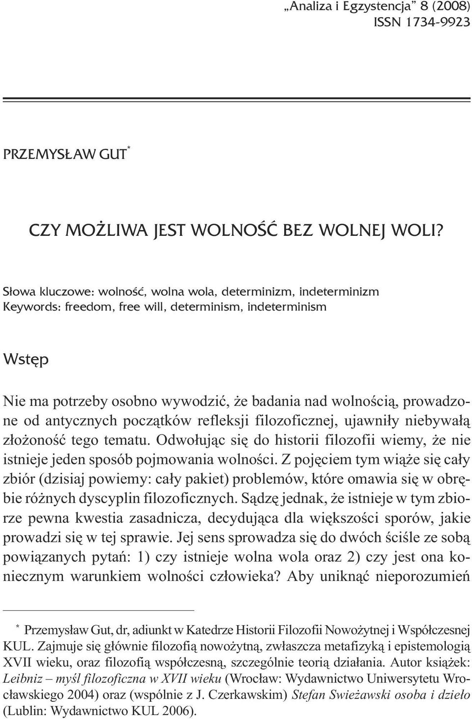 antycznych pocz¹tków refleksji filozoficznej, ujawni³y niebywa³¹ z³o onoœæ tego tematu. Odwo³uj¹c siê do historii filozofii wiemy, e nie istnieje jeden sposób pojmowania wolnoœci.