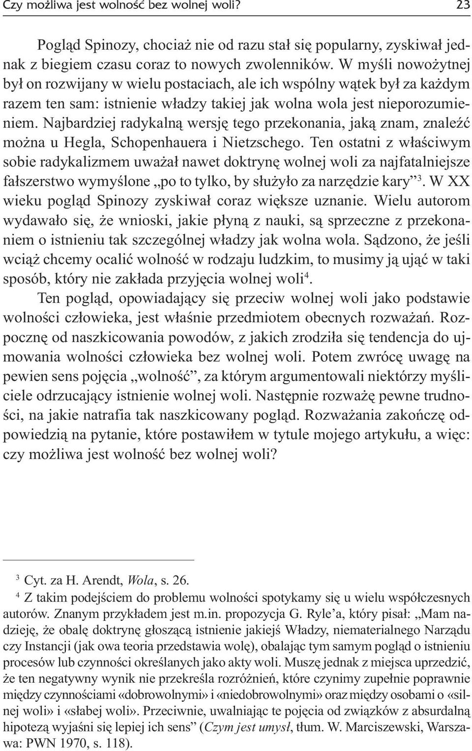 Najbardziej radykaln¹ wersjê tego przekonania, jak¹ znam, znaleÿæ mo na u Hegla, Schopenhauera i Nietzschego.