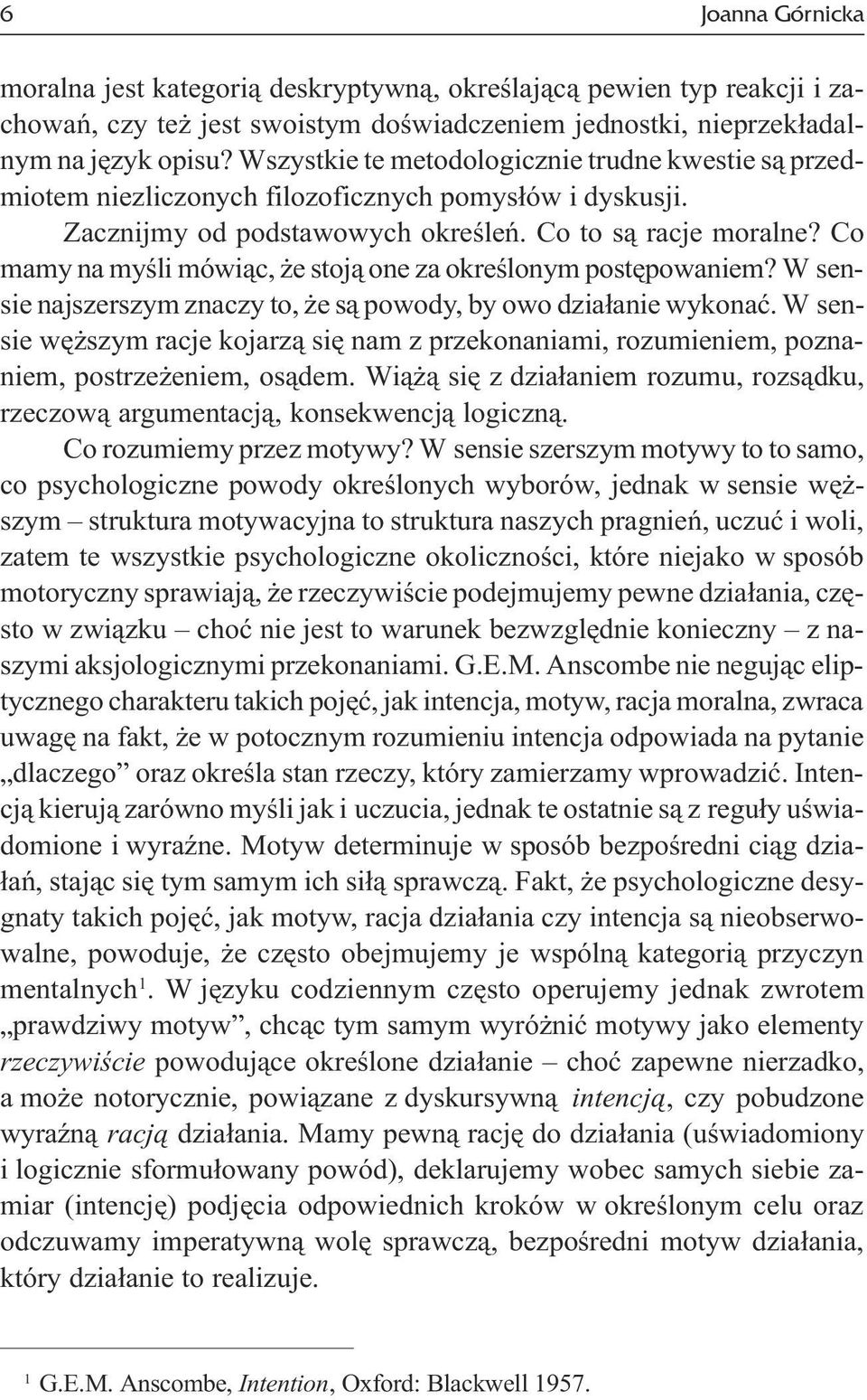 Co mamy na myœli mówi¹c, e stoj¹ one za okreœlonym postêpowaniem? W sensie najszerszym znaczy to, e s¹ powody, by owo dzia³anie wykonaæ.