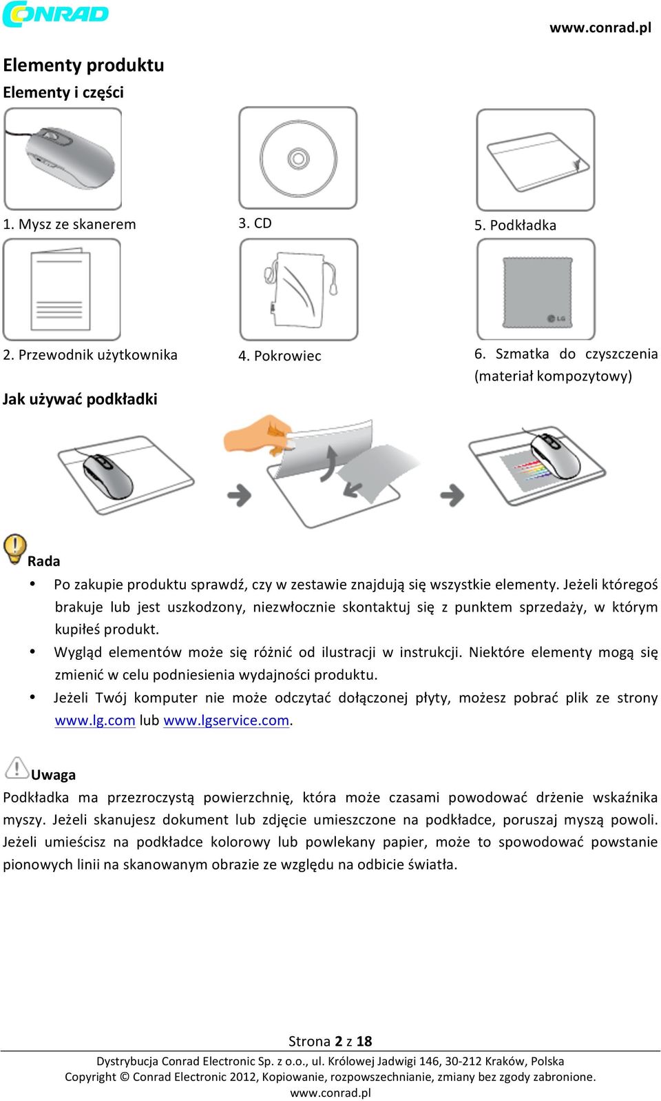 Jeżeli któregoś brakuje lub jest uszkodzony, niezwłocznie skontaktuj się z punktem sprzedaży, w którym kupiłeś produkt. Wygląd elementów może się różnić od ilustracji w instrukcji.