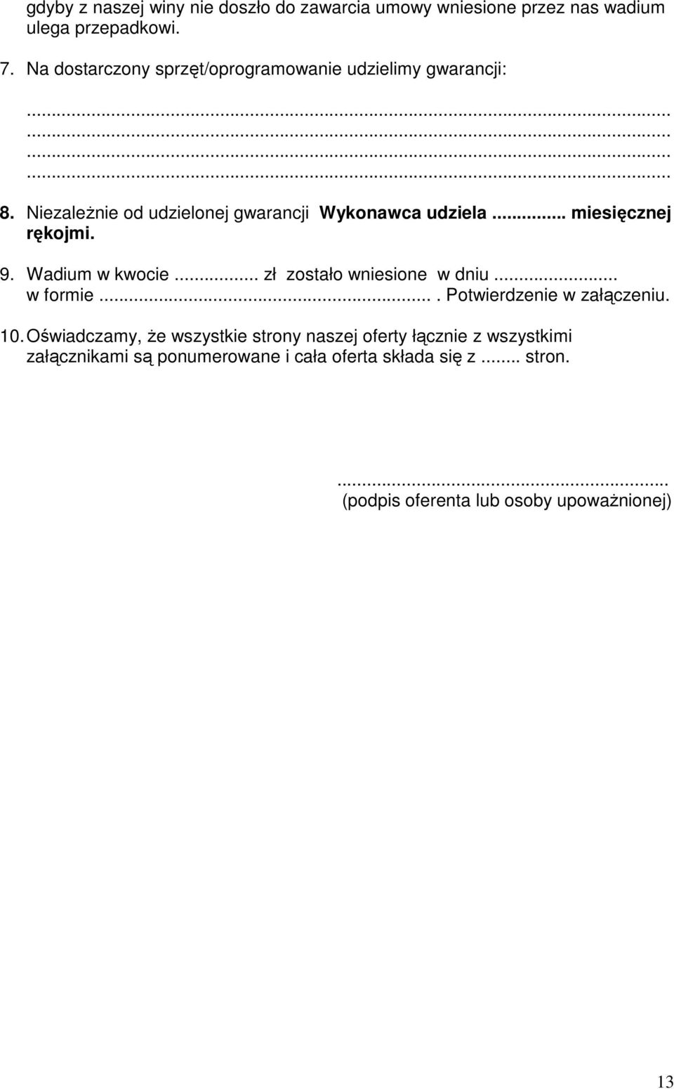 .. miesięcznej rękojmi. 9. Wadium w kwocie... zł zostało wniesione w dniu... w formie.... Potwierdzenie w załączeniu. 10.