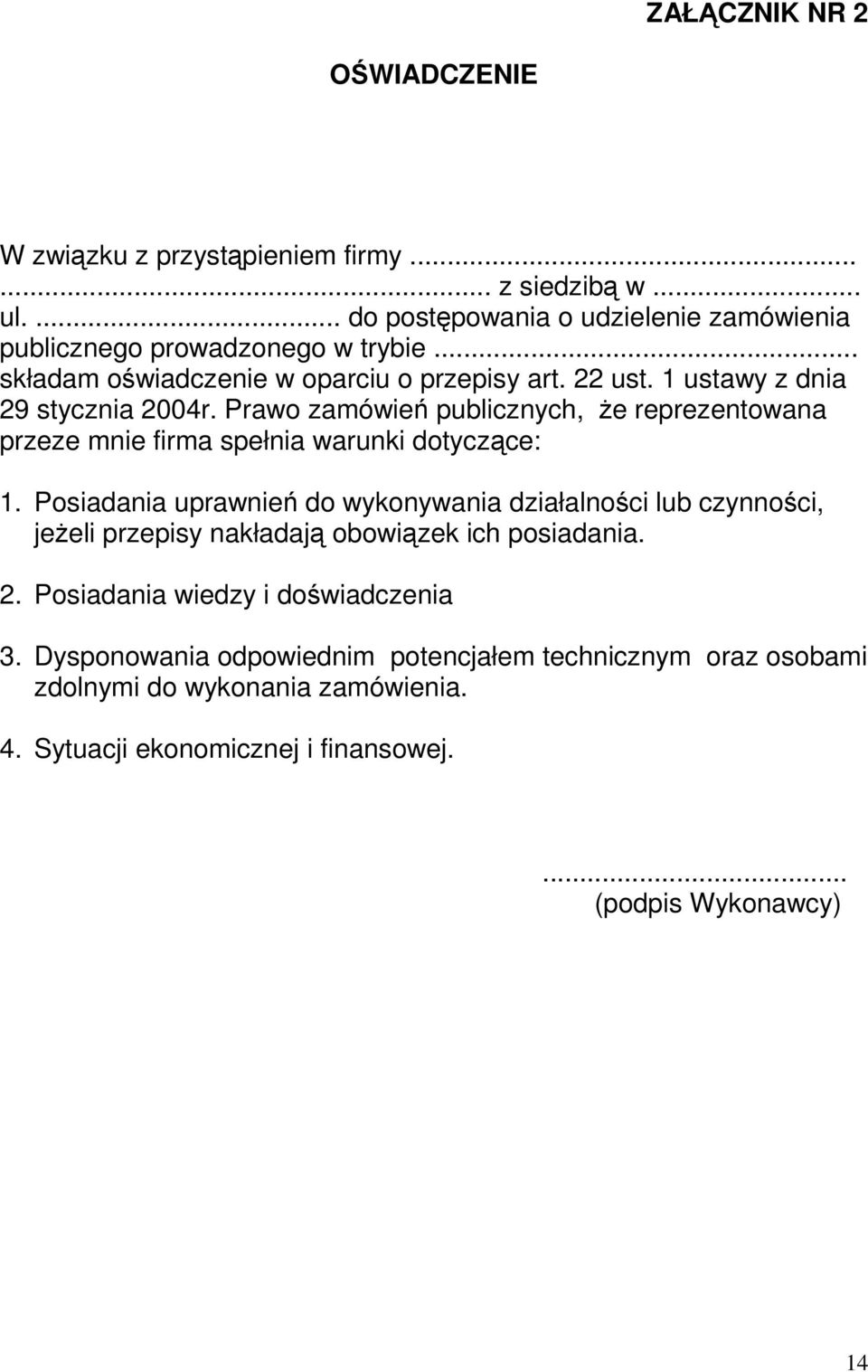 Prawo zamówień publicznych, że reprezentowana przeze mnie firma spełnia warunki dotyczące: 1.