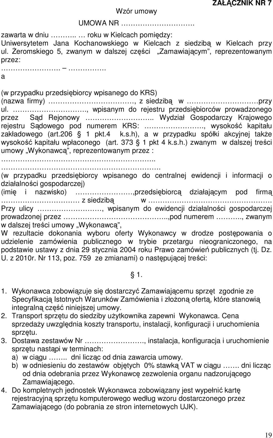 ., wpisanym do rejestru przedsiębiorców prowadzonego przez Sąd Rejonowy.. Wydział Gospodarczy Krajowego rejestru Sądowego pod numerem KRS:., wysokość kapitału zakładowego (art.206 1 pkt.4 k.s.h), a w przypadku spółki akcyjnej także wysokość kapitału wpłaconego (art.