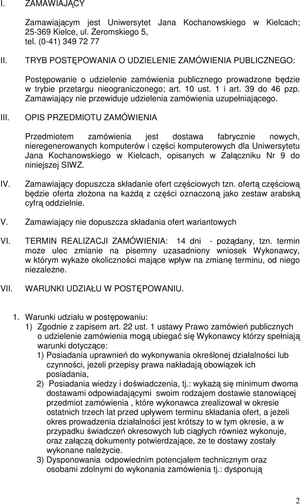 Zamawiający nie przewiduje udzielenia zamówienia uzupełniającego. III.