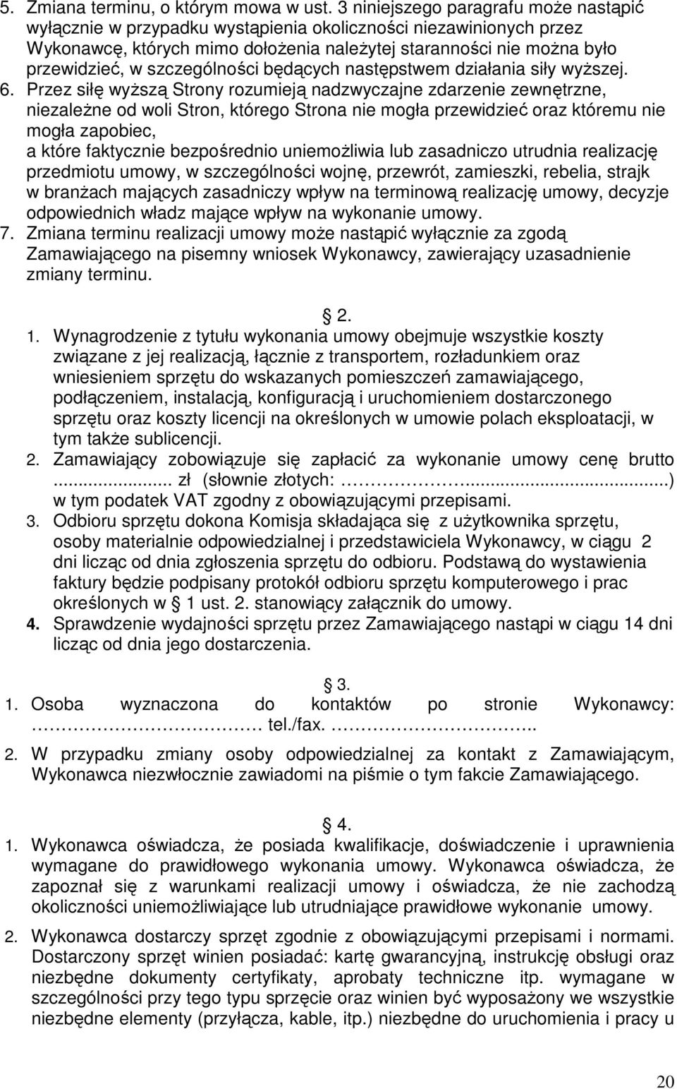 szczególności będących następstwem działania siły wyższej. 6.