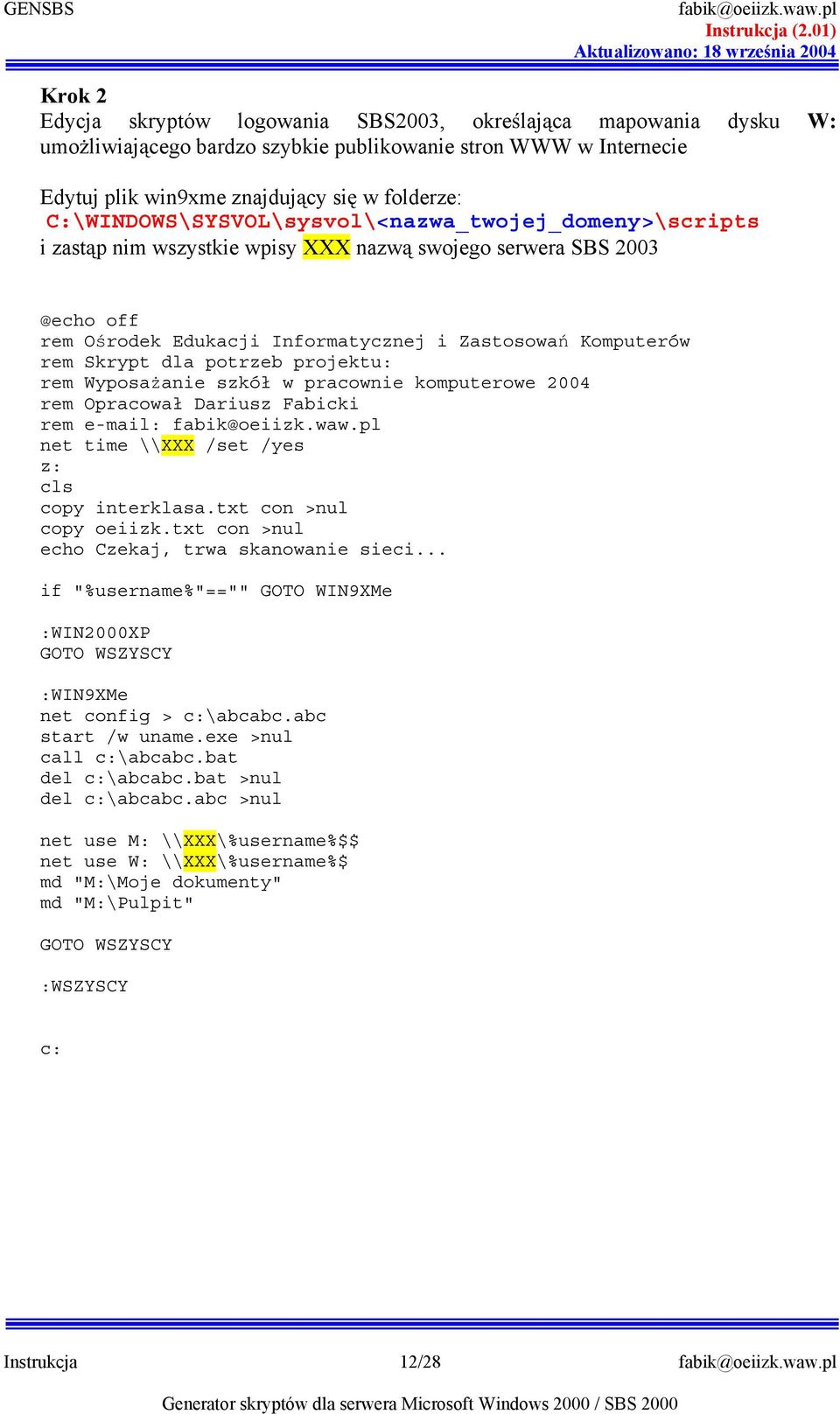 flderze: C:\WINDOWS\SYSVOL\sysvl\<nazwa_twjej_dmeny>\scripts i zastp nim wszystkie wpisy XXX nazw swjeg serwera SBS 2003 @ech ff rem Ordek Edukacji Infrmatycznej i Zastswa Kmputerów rem Skrypt dla