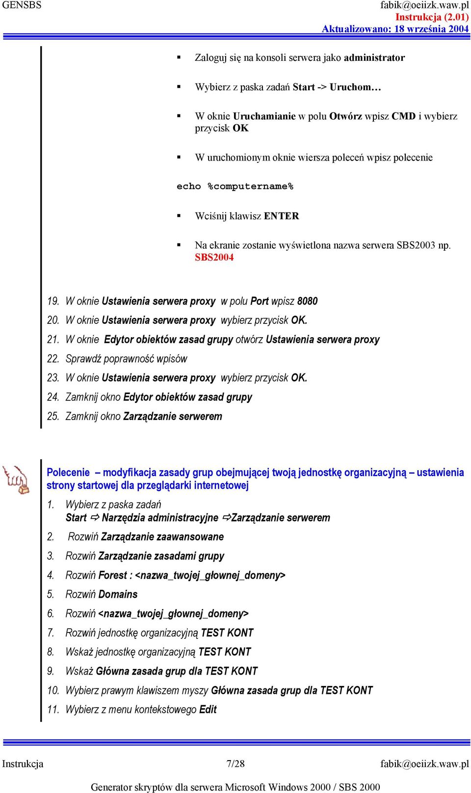 wiersza plece wpisz plecenie ech %cmputername% Wcinij klawisz ENTER Na ekranie zstanie wywietlna nazwa serwera SBS2003 np. SBS2004 19. W knie Ustawienia serwera prxy w plu Prt wpisz 8080 20.