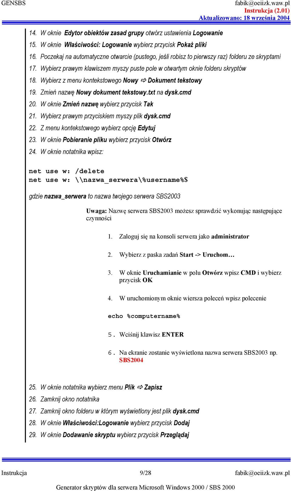 Wybierz z menu kntekstweg Nwy Dkument tekstwy 19. Zmie nazw Nwy dkument tekstwy.txt na dysk.cmd 20. W knie Zmie nazw wybierz przycisk Tak 21. Wybierz prawym przyciskiem myszy plik dysk.cmd 22.