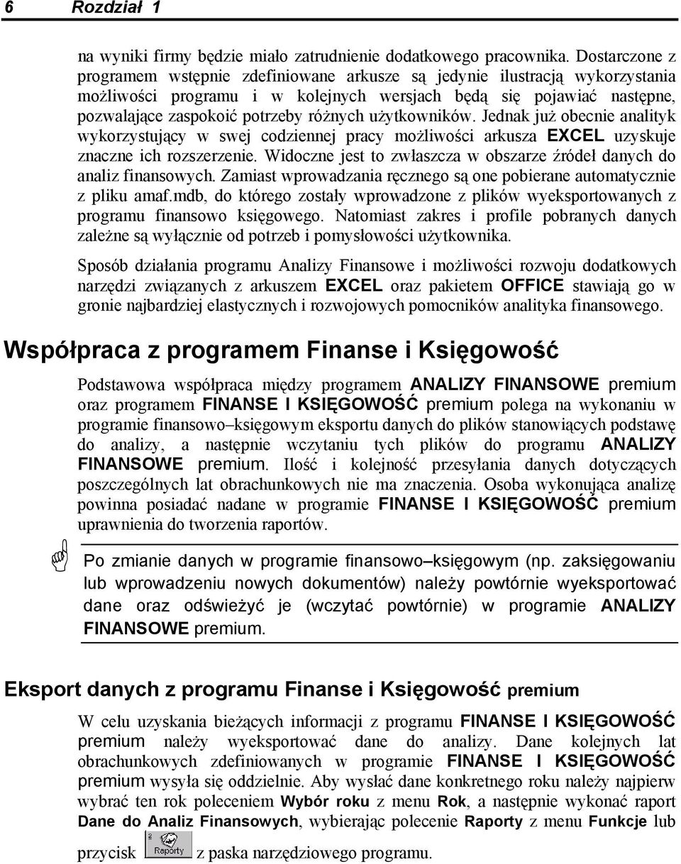 użytkowników. Jednak już obecnie analityk wykorzystujący w swej codziennej pracy możliwości arkusza EXCEL uzyskuje znaczne ich rozszerzenie.