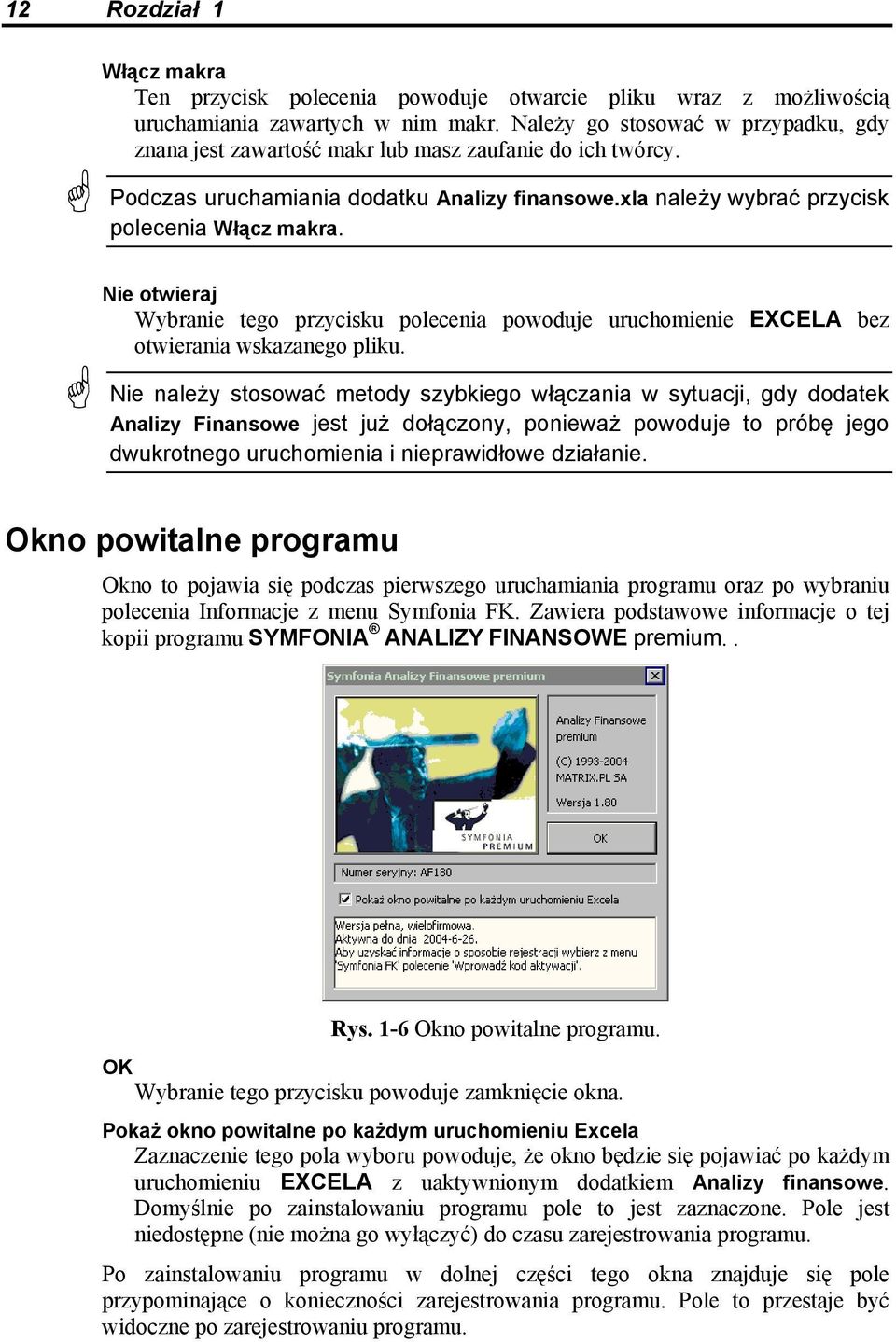 Nie otwieraj Wybranie tego przycisku polecenia powoduje uruchomienie EXCELA bez otwierania wskazanego pliku.