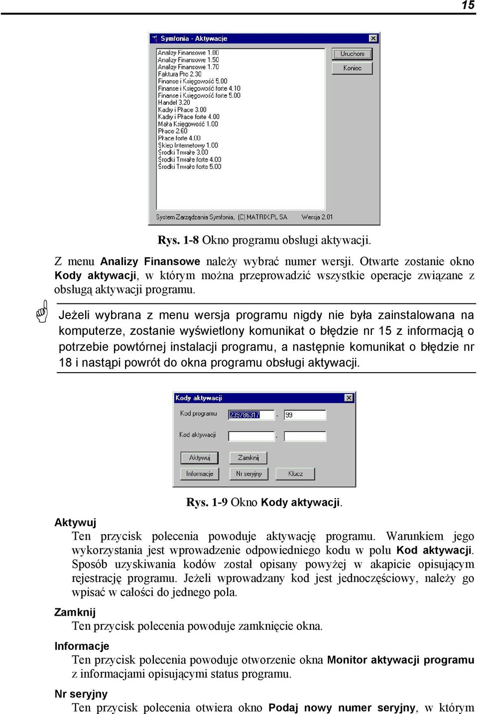 Jeżeli wybrana z menu wersja programu nigdy nie była zainstalowana na komputerze, zostanie wyświetlony komunikat o błędzie nr 15 z informacją o potrzebie powtórnej instalacji programu, a następnie