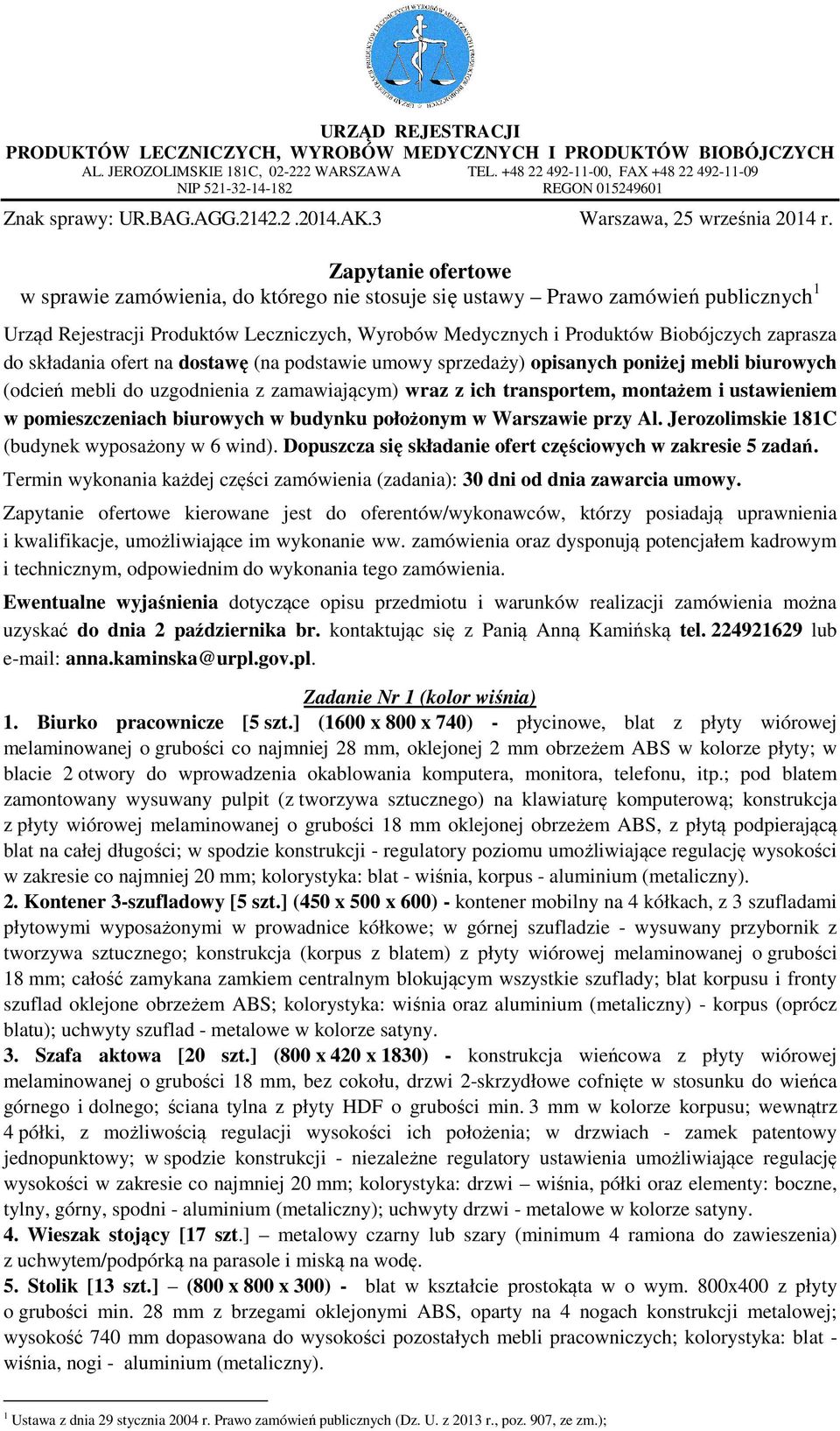 Zapytanie ofertowe w sprawie zamówienia, do którego nie stosuje się ustawy Prawo zamówień publicznych 1 Urząd Rejestracji Produktów Leczniczych, Wyrobów Medycznych i Produktów Biobójczych zaprasza do