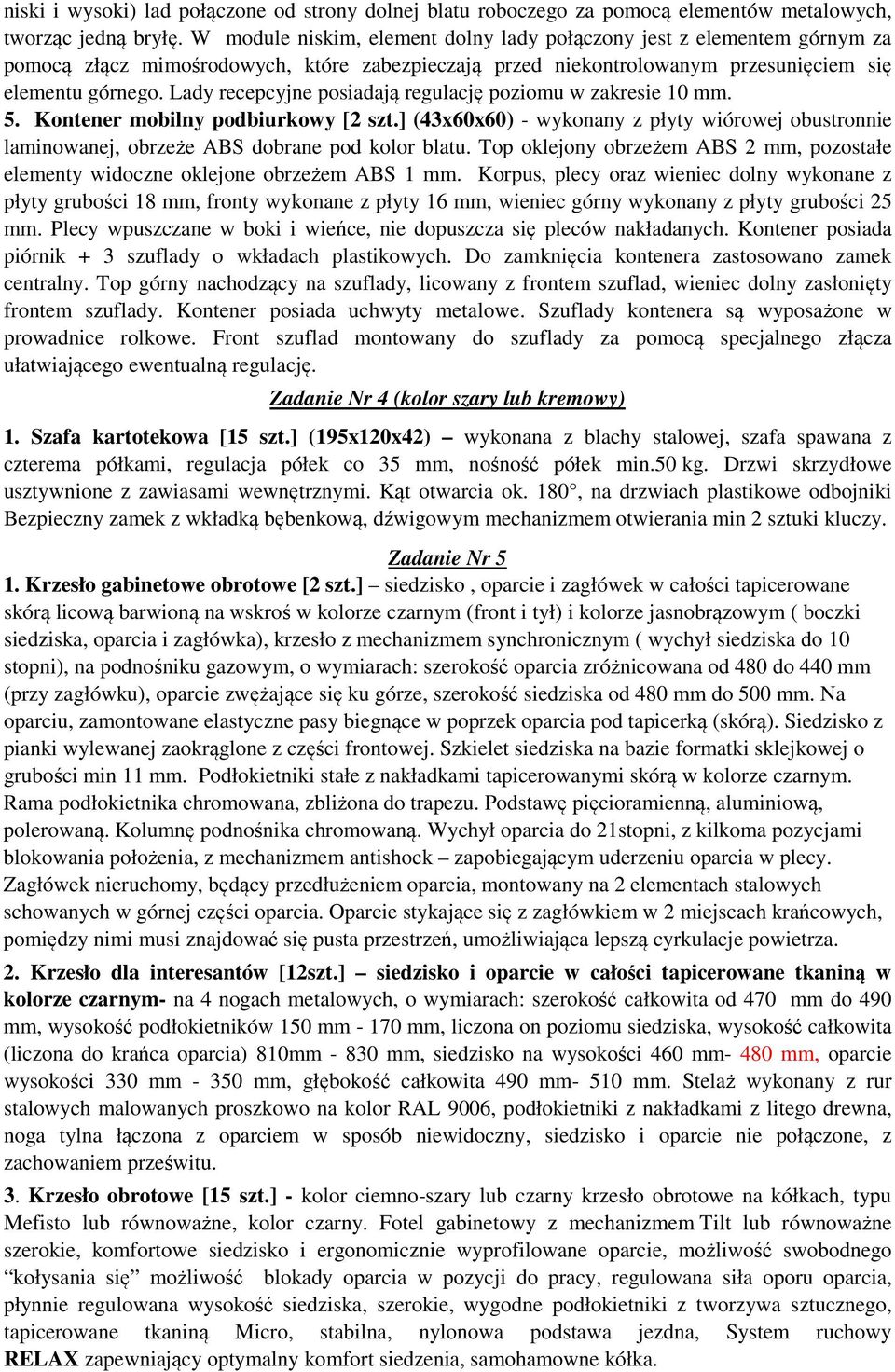 Lady recepcyjne posiadają regulację poziomu w zakresie 10 mm. 5. Kontener mobilny podbiurkowy [2 szt.