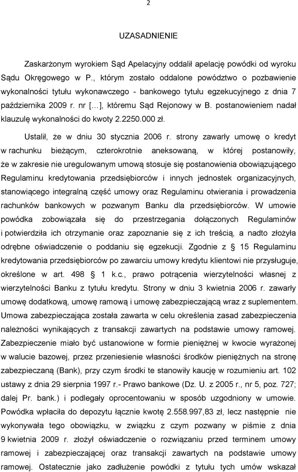 postanowieniem nadał klauzulę wykonalności do kwoty 2.2250.000 zł. Ustalił, że w dniu 30 stycznia 2006 r.