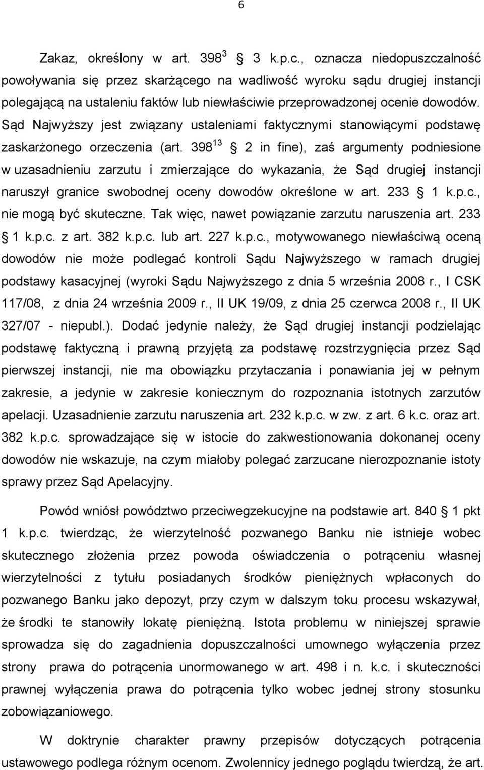 Sąd Najwyższy jest związany ustaleniami faktycznymi stanowiącymi podstawę zaskarżonego orzeczenia (art.