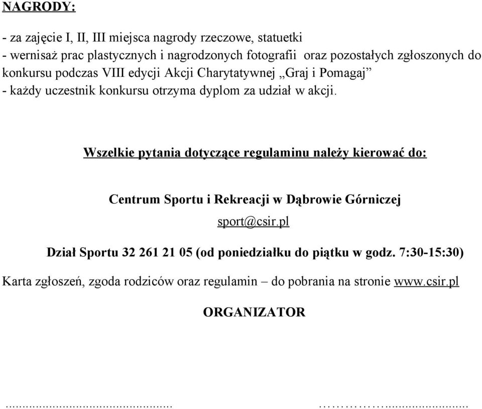 Wszelkie pytania dotyczące regulaminu należy kierować do: Centrum Sportu i Rekreacji w Dąbrowie Górniczej sport@csir.