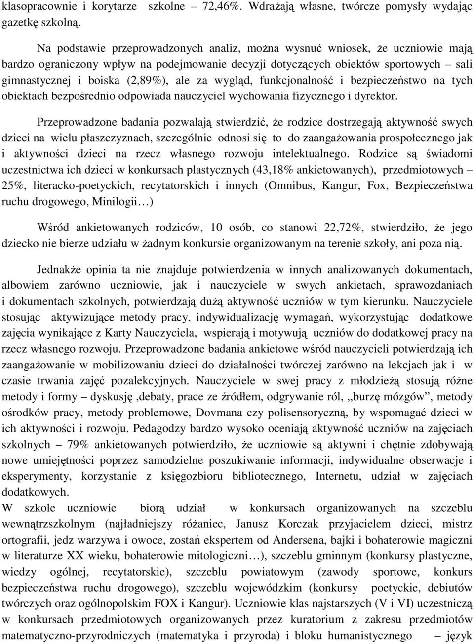 za wygląd, funkcjonalność i bezpieczeństwo na tych obiektach bezpośrednio odpowiada nauczyciel wychowania fizycznego i dyrektor.