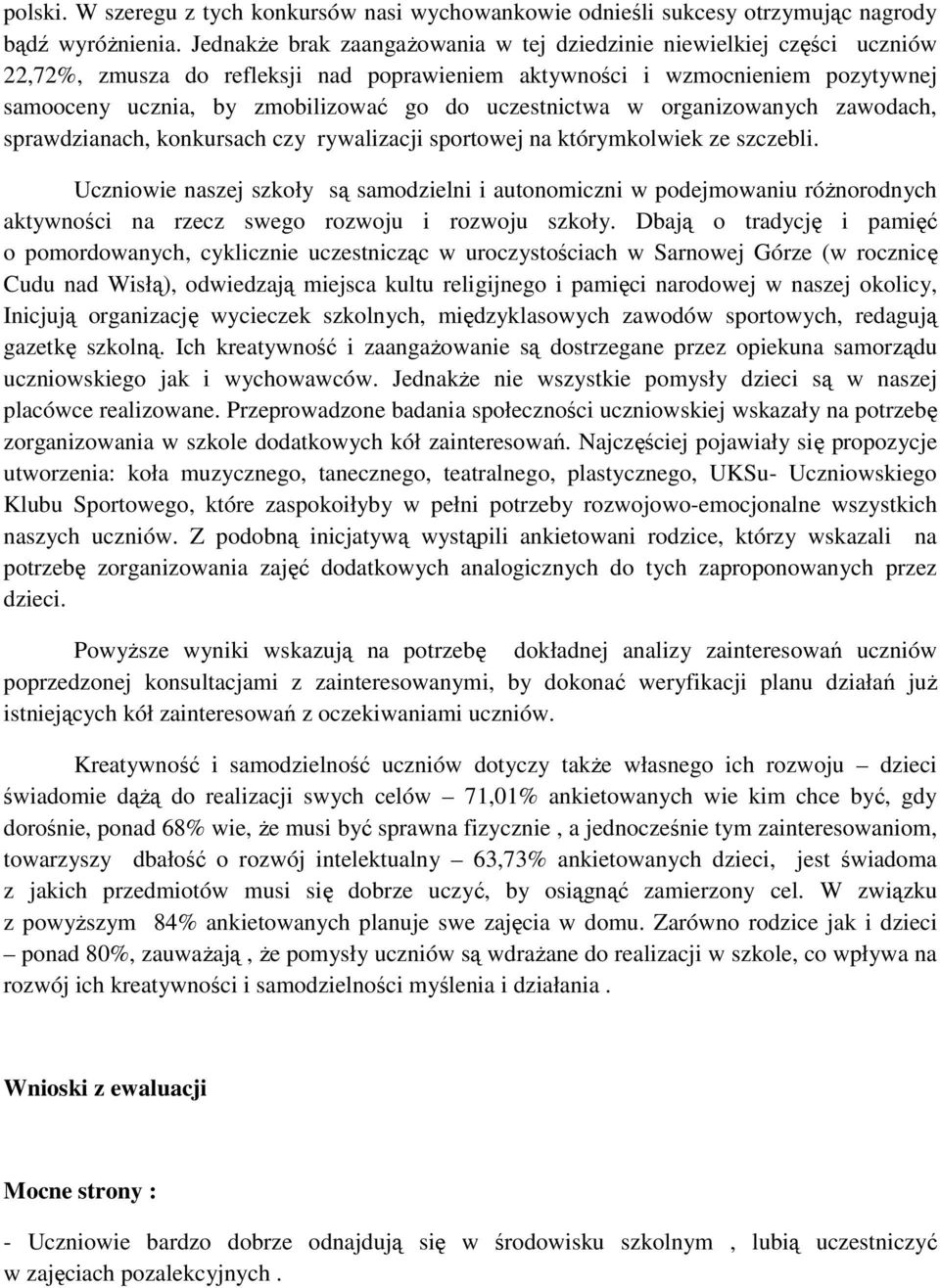 uczestnictwa w organizowanych zawodach, sprawdzianach, konkursach czy rywalizacji sportowej na którymkolwiek ze szczebli.