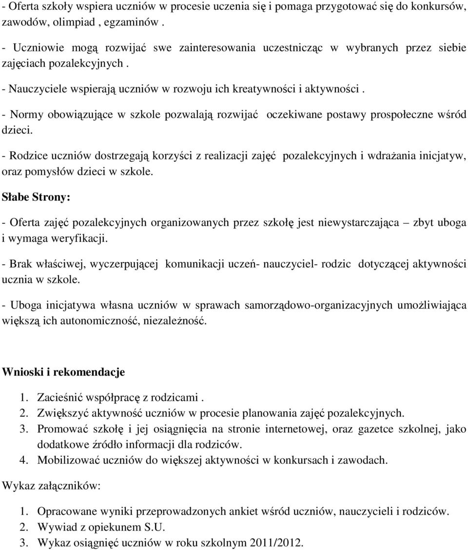 - Normy obowiązujące w szkole pozwalają rozwijać oczekiwane postawy prospołeczne wśród dzieci.