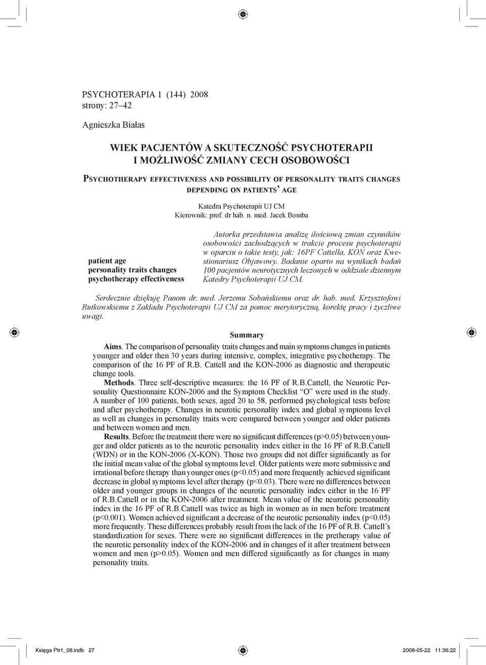 Jacek Bomba atient age ersonality traits changes sychotheray effectiveness Autorka rzedstawia analizę ilościową zmian czynników osobowości zachodzących w trakcie rocesu sychoteraii w oarciu o takie